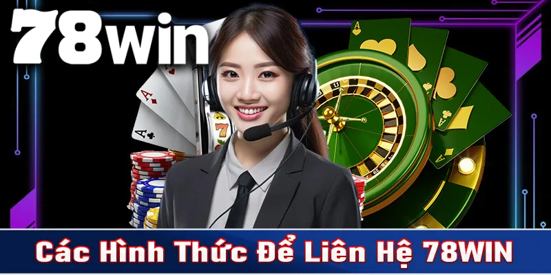 Điểm qua các hình thức Liên hệ 78WIn chsinh thống nhất