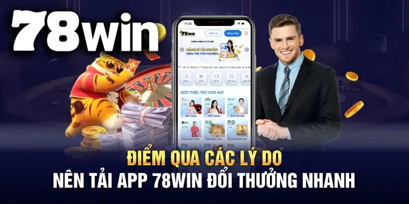Tải ứng dụng 78WIN của chúng tôi mang lại nhiều ưu điểm vượt trội dành cho bạn